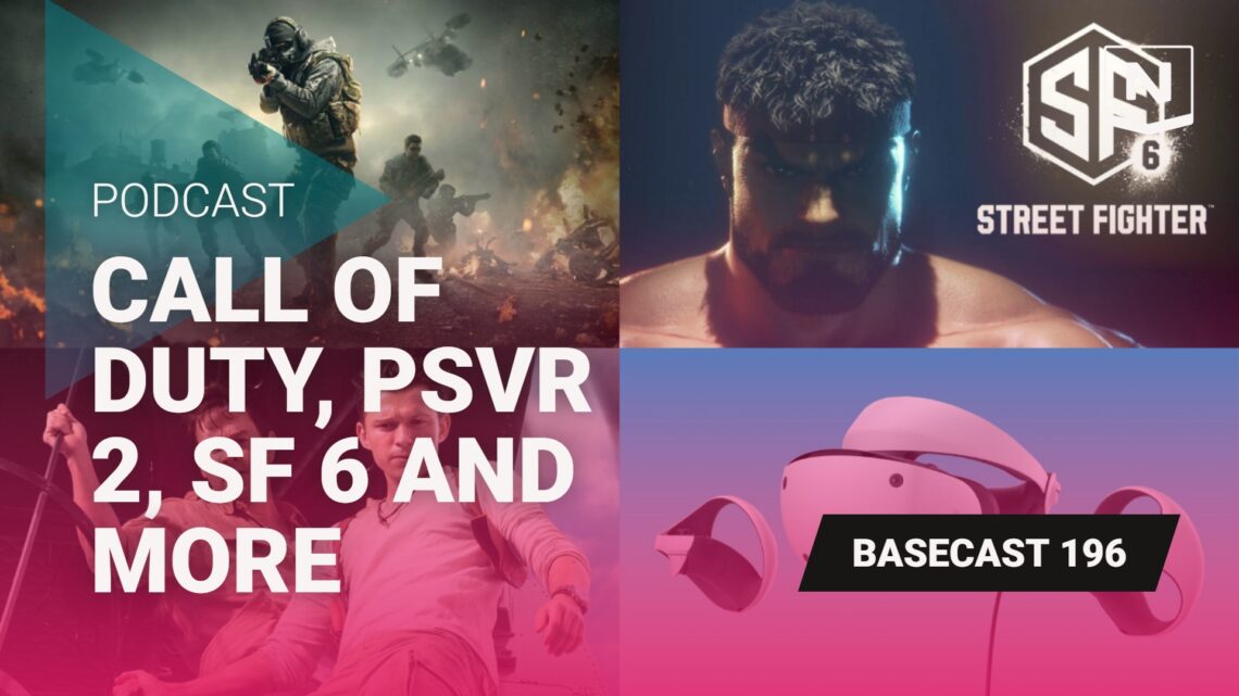 Basecast 196 – Call of Duty, PSVR 2, SF 6 y más